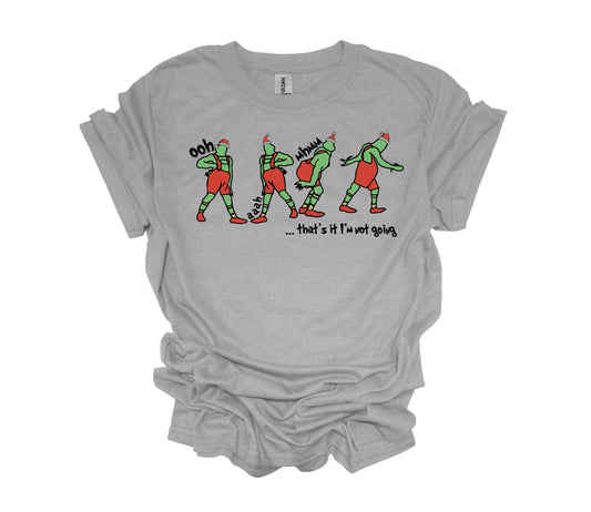 Christmas Design, Oh Mhmm I'm Not Going, Funny Grinch Shirt, Holiday Shirt, Unisex Shirt